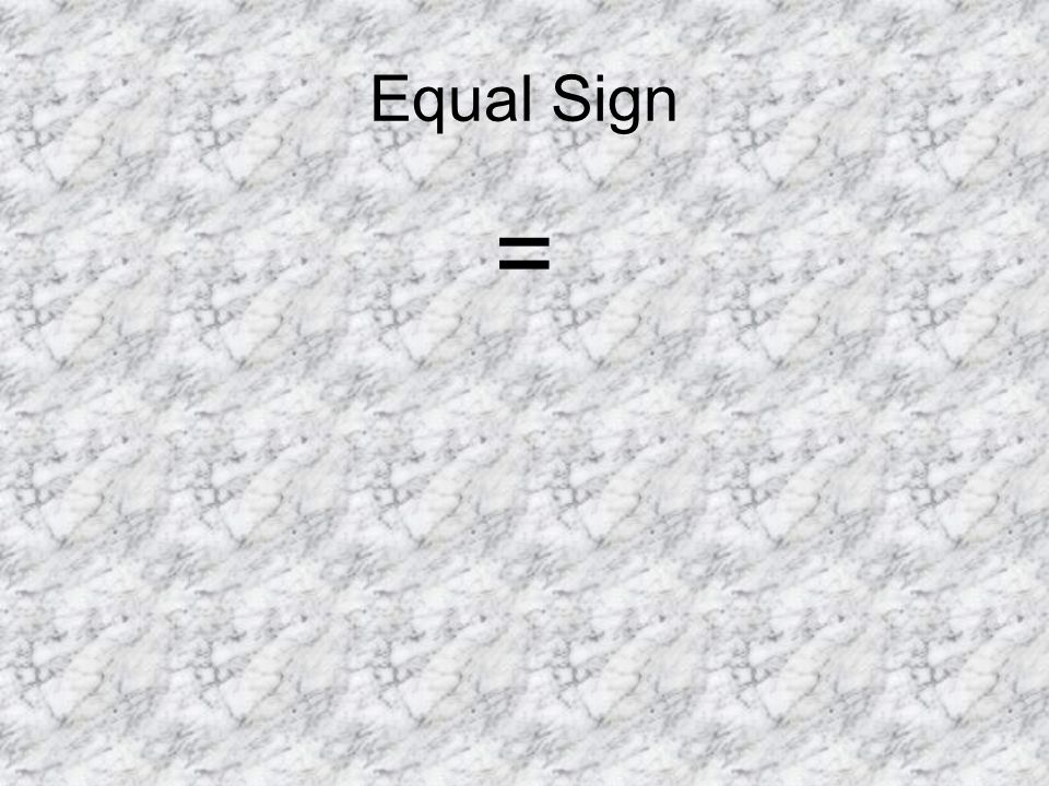 Equal Sign =