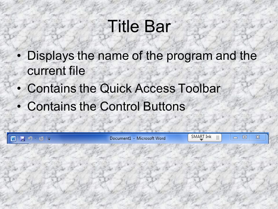 Title Bar Displays the name of the program and the current file Contains the Quick Access Toolbar Contains the Control Buttons