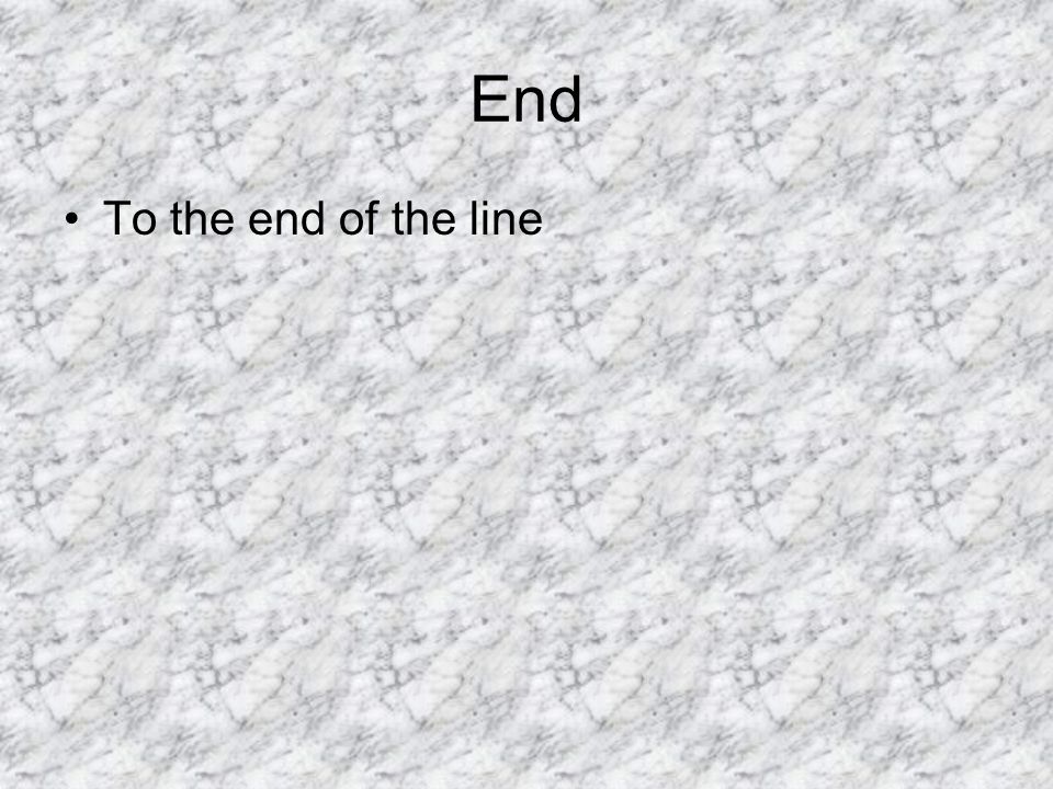 End To the end of the line