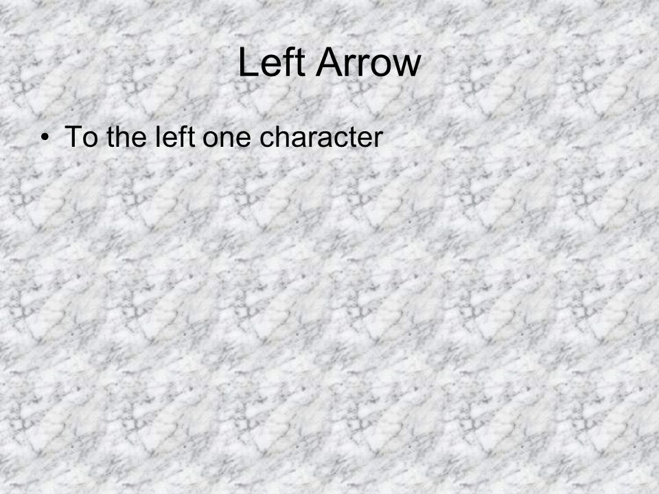Left Arrow To the left one character