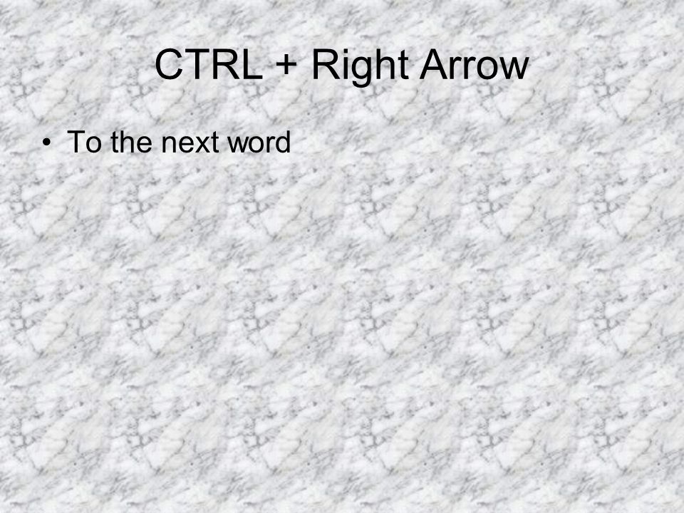 CTRL + Right Arrow To the next word