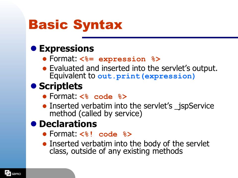 Basic Syntax lExpressions Format: Evaluated and inserted into the servlet’s output.
