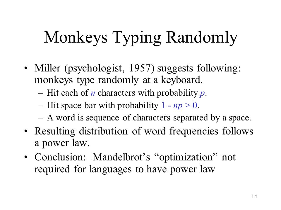 14 Monkeys Typing Randomly Miller (psychologist, 1957) suggests following: monkeys type randomly at a keyboard.