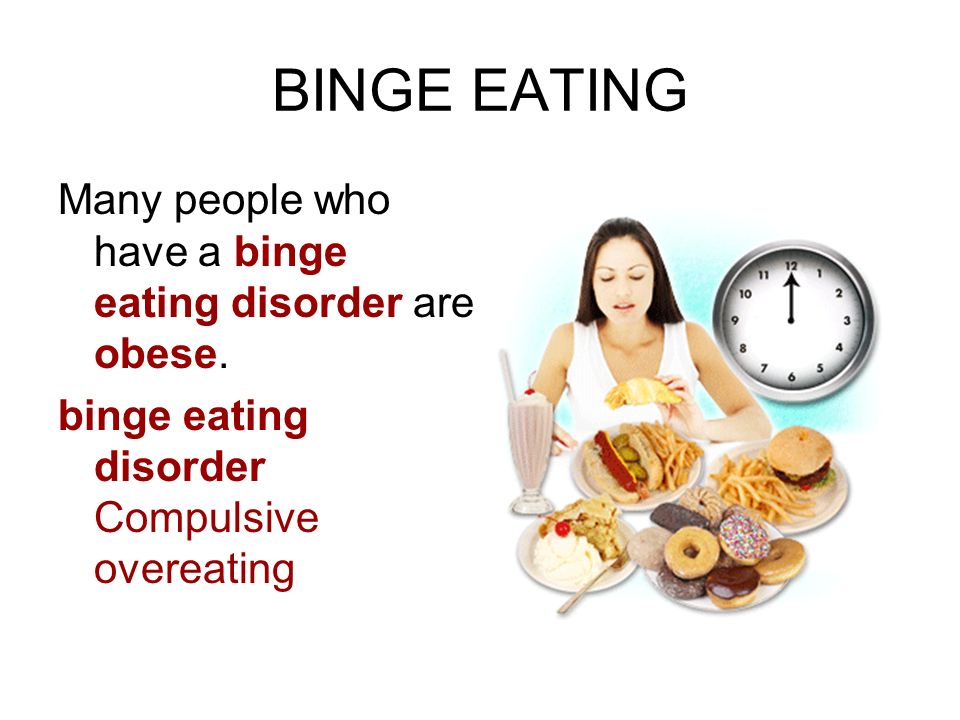 BINGE EATING Many people who have a binge eating disorder are obese.