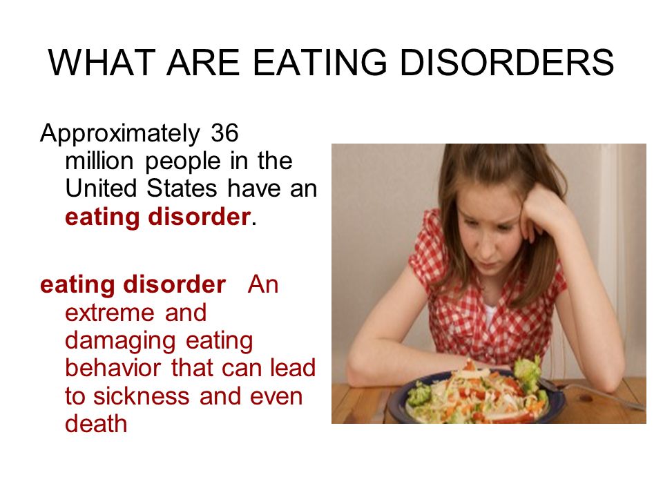 WHAT ARE EATING DISORDERS Approximately 36 million people in the United States have an eating disorder.