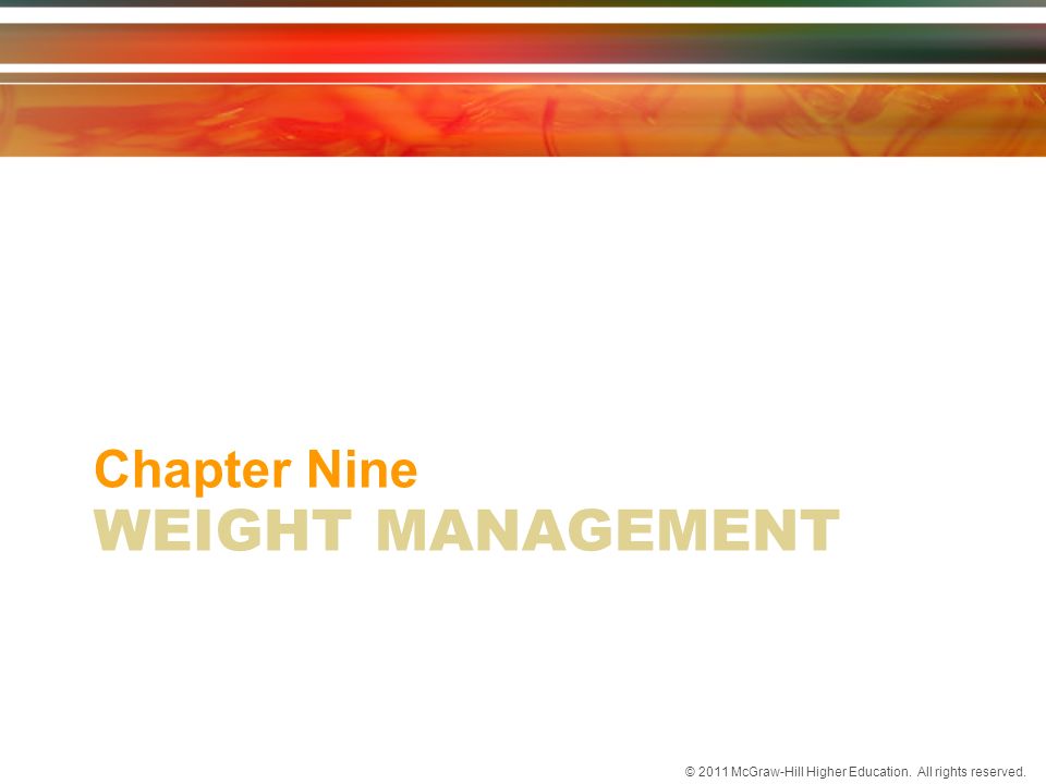 © 2011 McGraw-Hill Higher Education. All rights reserved. WEIGHT MANAGEMENT Chapter Nine