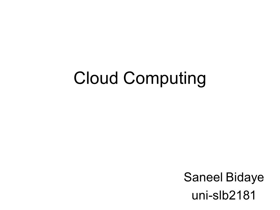 Cloud Computing Saneel Bidaye uni-slb2181