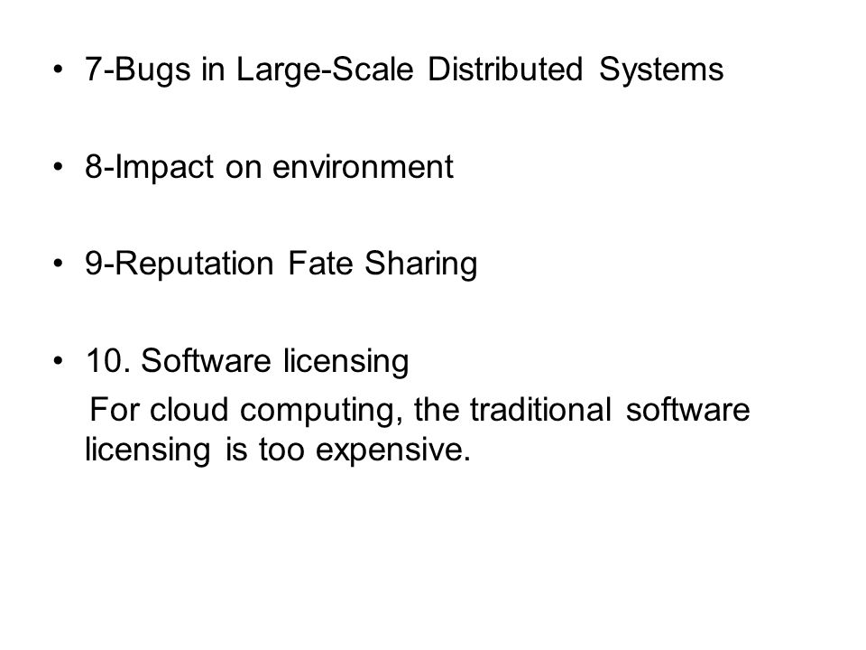 7-Bugs in Large-Scale Distributed Systems 8-Impact on environment 9-Reputation Fate Sharing 10.