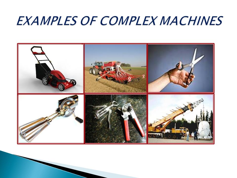 a complex machine is any machine made up of two or added complex machines