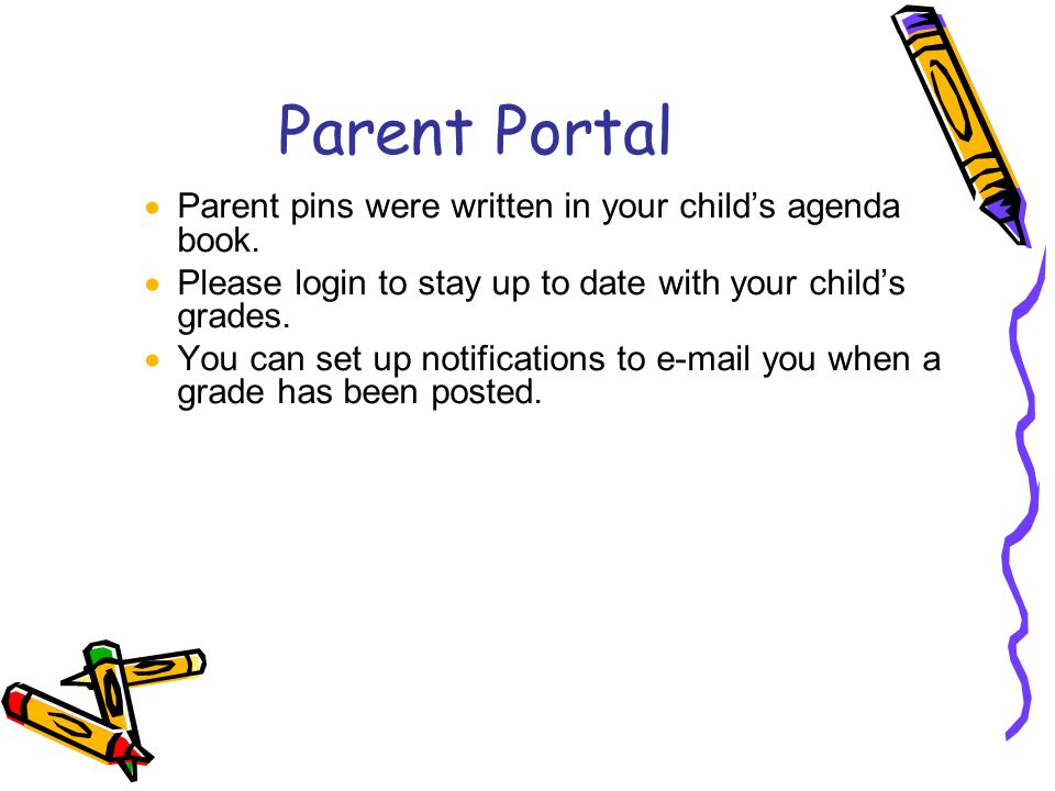 Parent Portal  Parent pins were written in your child’s agenda book.
