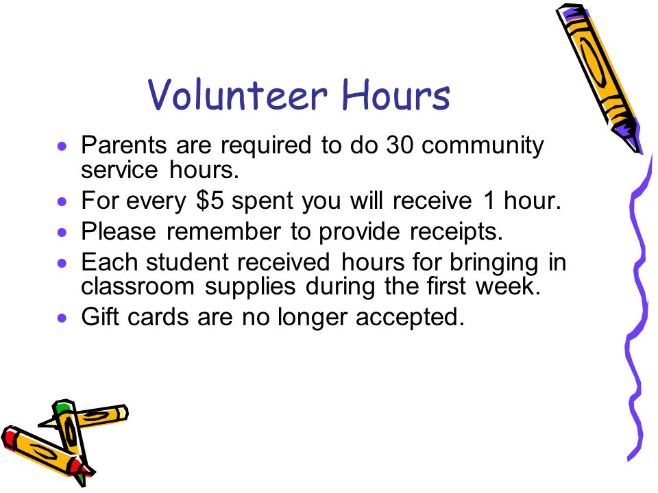 Volunteer Hours  Parents are required to do 30 community service hours.