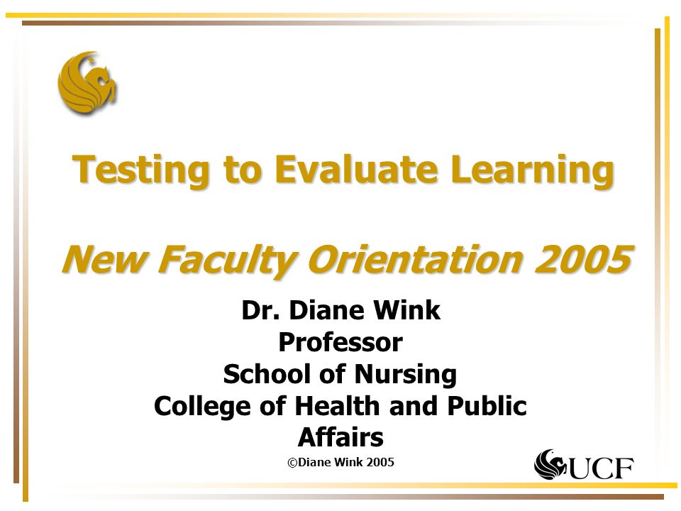 Testing to Evaluate Learning New Faculty Orientation 2005 Dr.