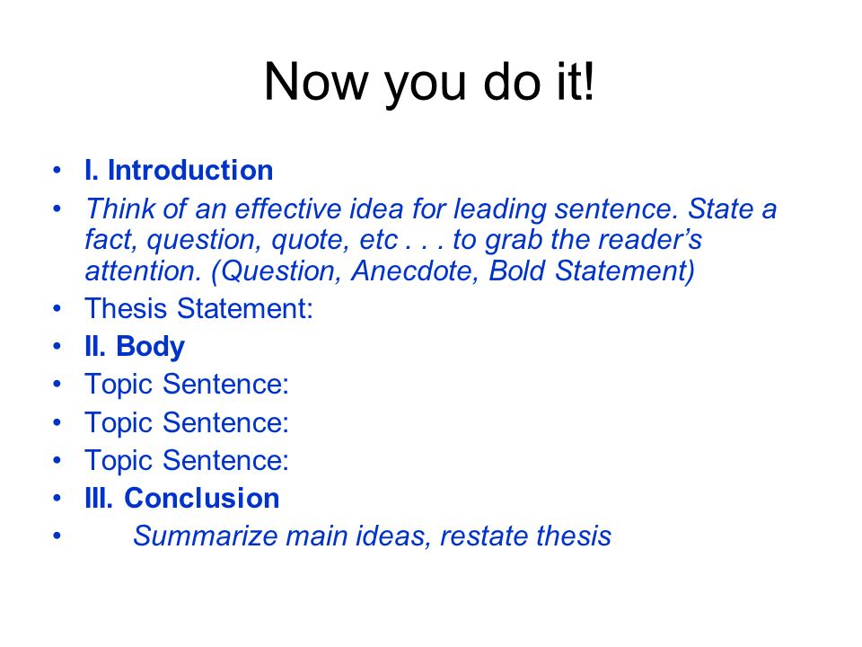 Now you do it. I. Introduction Think of an effective idea for leading sentence.