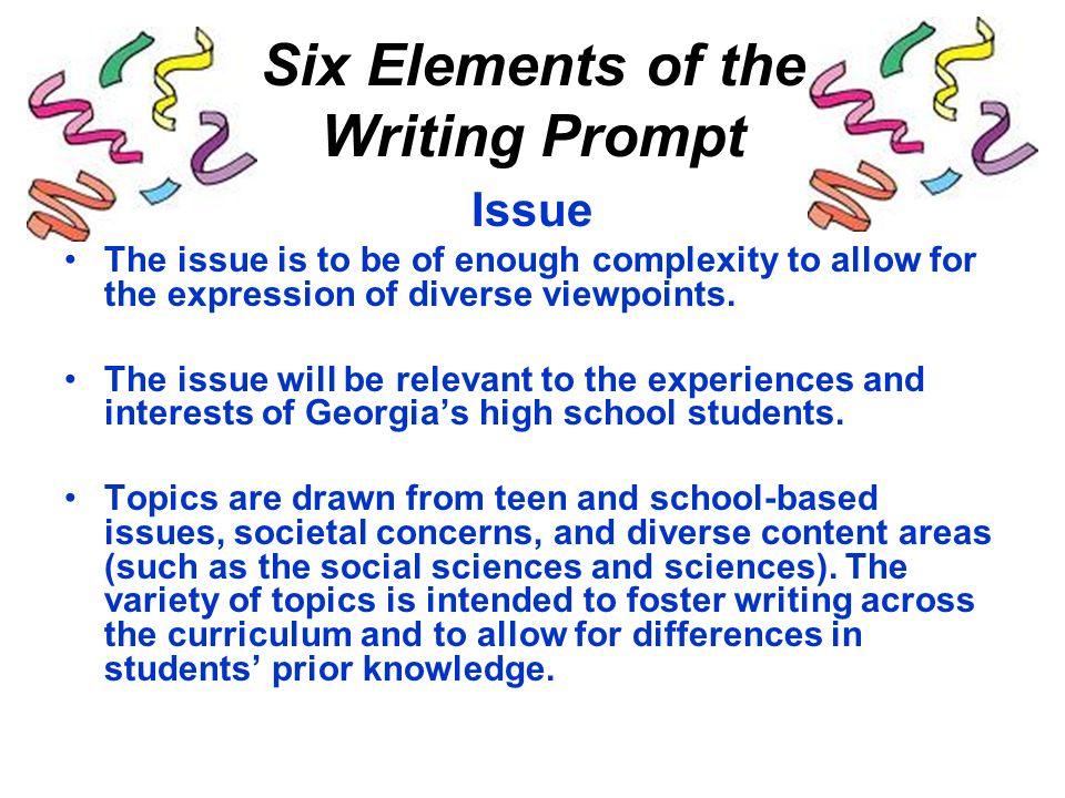 Six Elements of the Writing Prompt Issue The issue is to be of enough complexity to allow for the expression of diverse viewpoints.