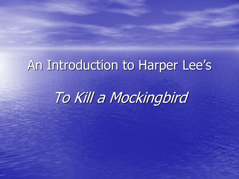 An Introduction to Harper Lee’s To Kill a Mockingbird