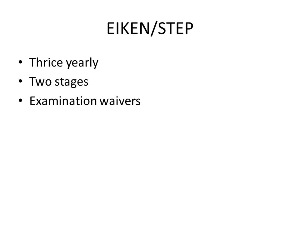 EIKEN/STEP Thrice yearly Two stages Examination waivers