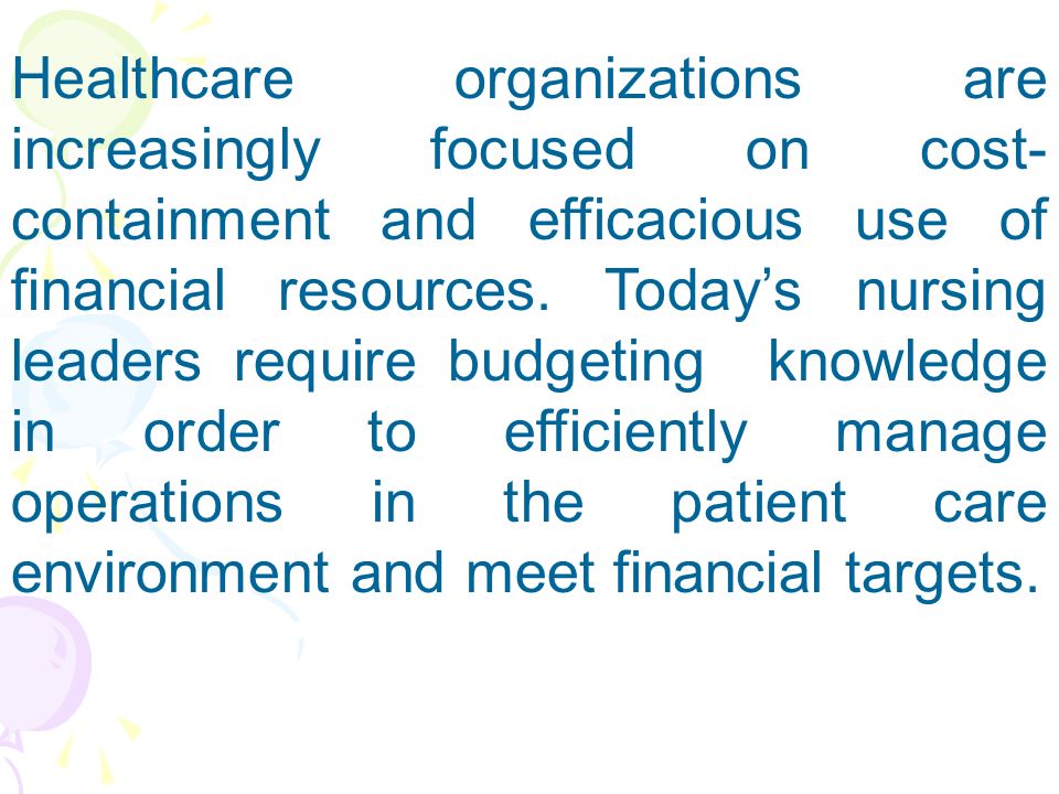Healthcare organizations are increasingly focused on cost- containment and efficacious use of financial resources.