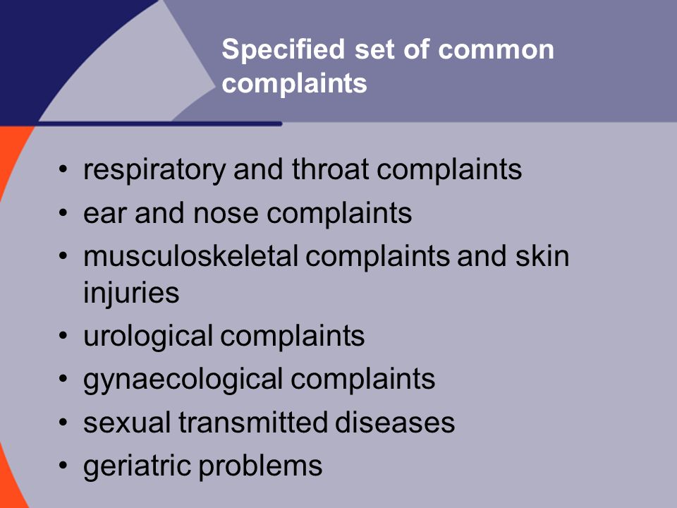 Specified set of common complaints respiratory and throat complaints ear and nose complaints musculoskeletal complaints and skin injuries urological complaints gynaecological complaints sexual transmitted diseases geriatric problems