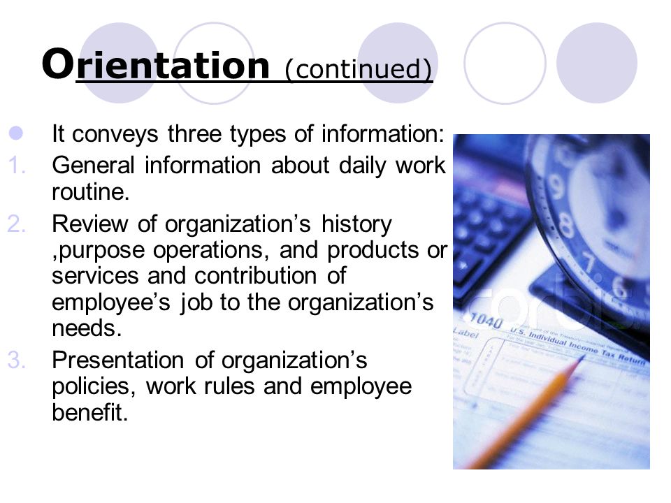 O rientation (continued) It conveys three types of information: 1.General information about daily work routine.