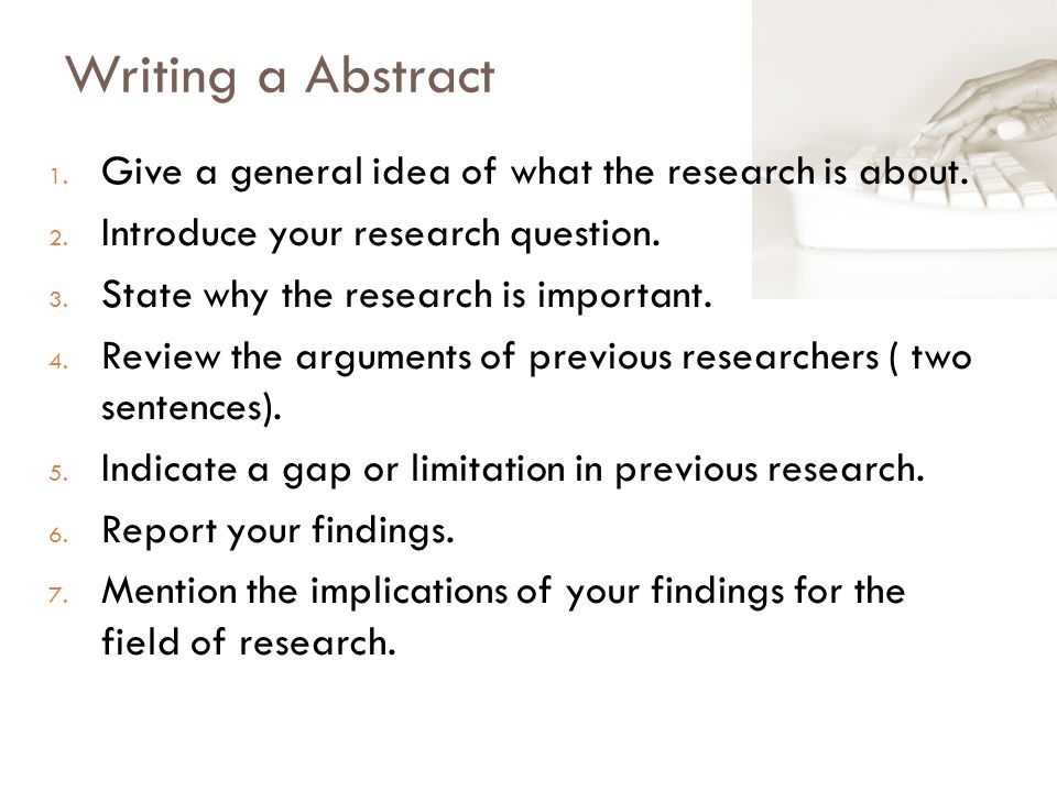 Writing a Abstract 1. Give a general idea of what the research is about.