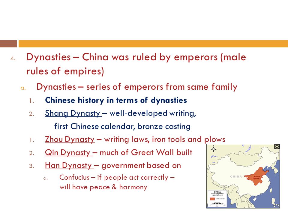 4. Dynasties – China was ruled by emperors (male rules of empires) a.