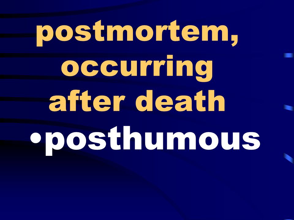postmortem, occurring after death posthumous
