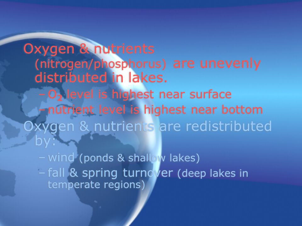 Oxygen & nutrients (nitrogen/phosphorus) are unevenly distributed in lakes.