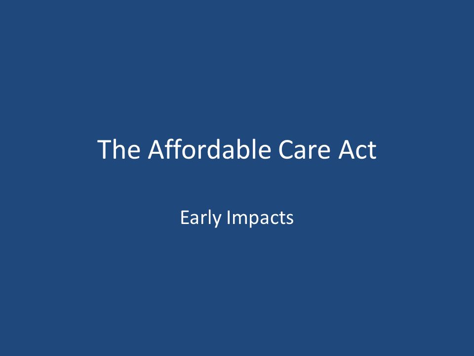 The Affordable Care Act Early Impacts