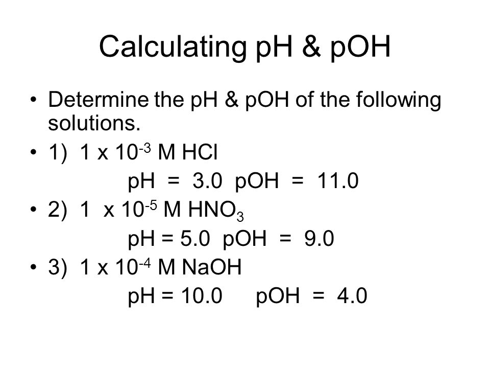 Calculating pH & pOH Determine the pH & pOH of the following solutions.