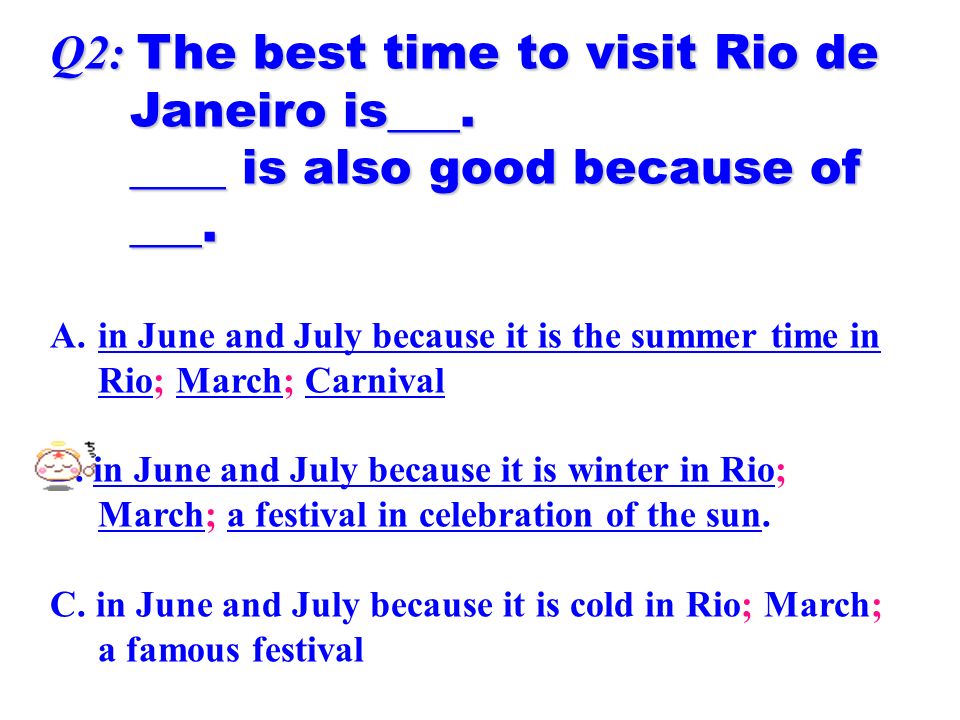 Q2: The best time to visit Rio de Janeiro is___. Janeiro is___.