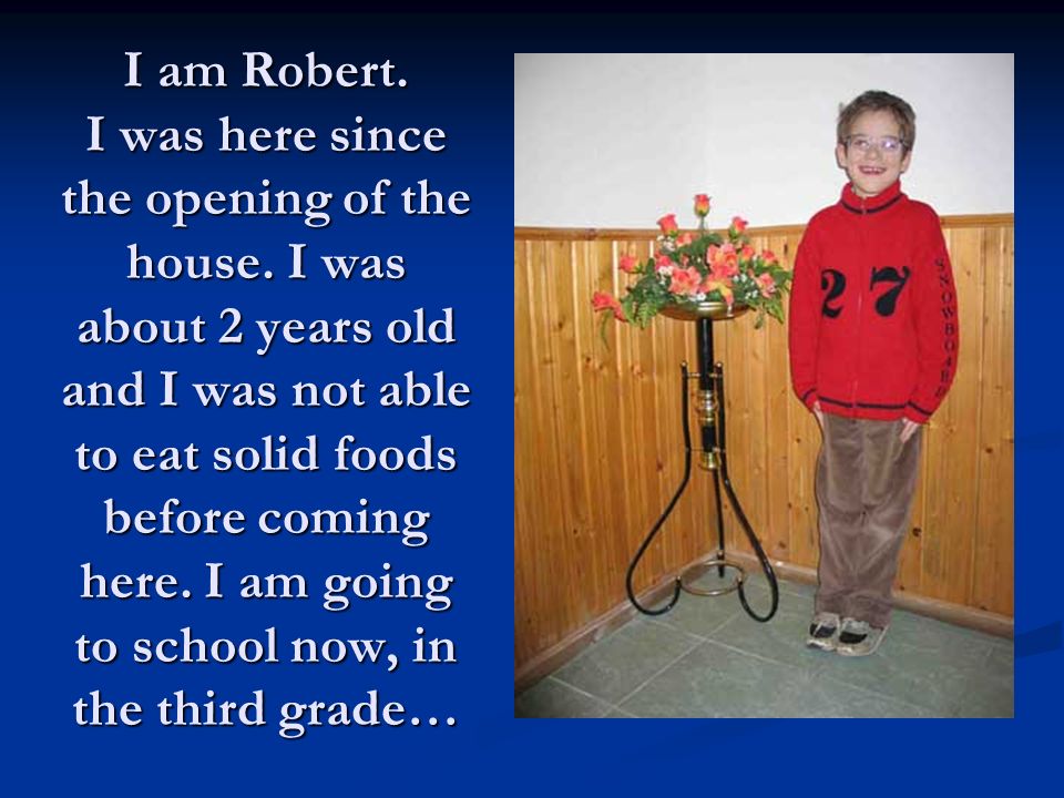 I am Robert. I was here since the opening of the house.