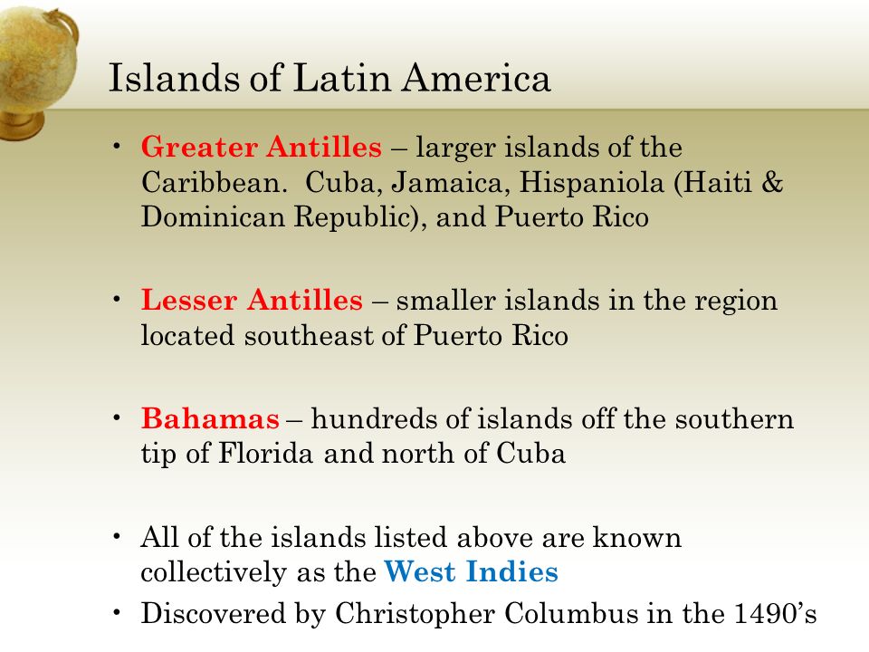 Islands of Latin America Greater Antilles – larger islands of the Caribbean.