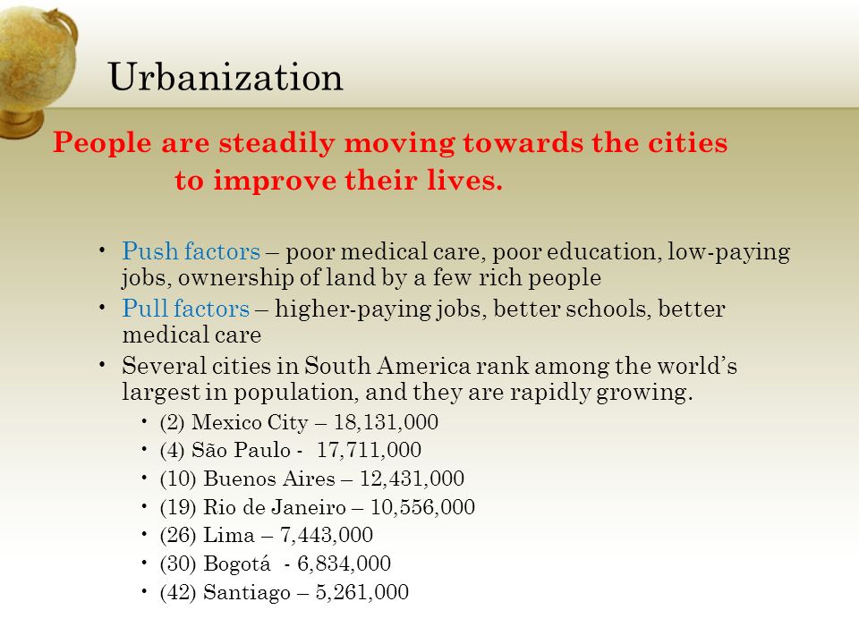 Urbanization People are steadily moving towards the cities to improve their lives.