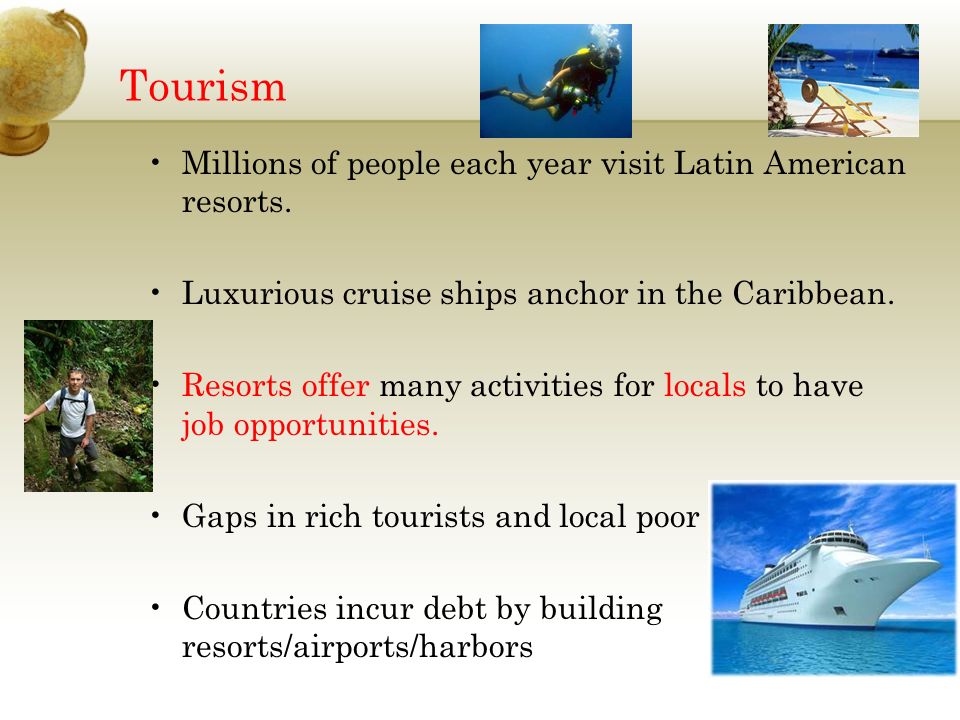 Tourism Millions of people each year visit Latin American resorts.