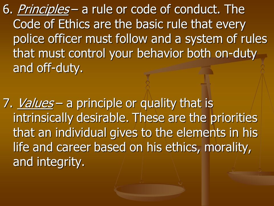6. Principles – a rule or code of conduct.
