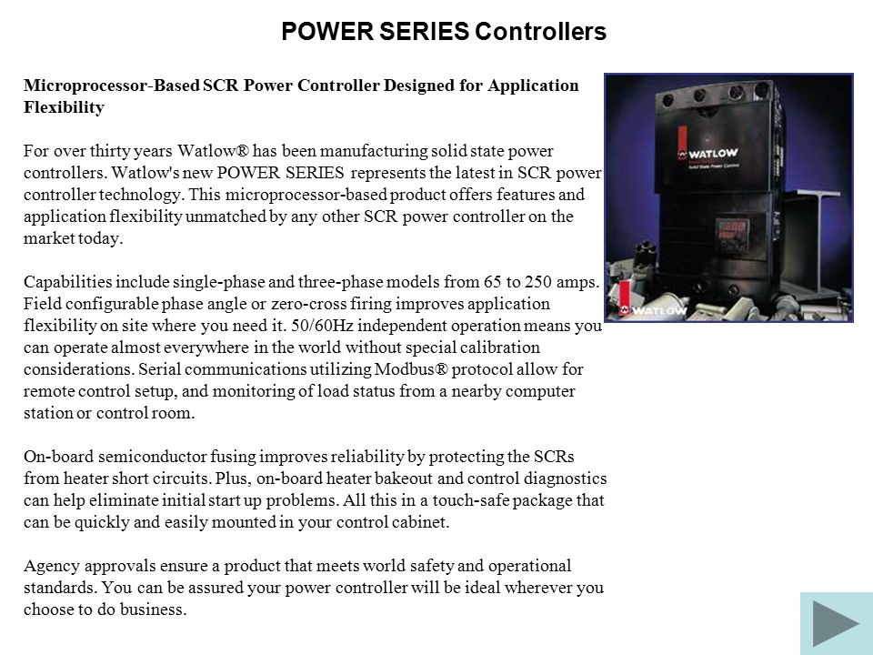 POWER SERIES Controllers Microprocessor-Based SCR Power Controller Designed for Application Flexibility For over thirty years Watlow® has been manufacturing solid state power controllers.