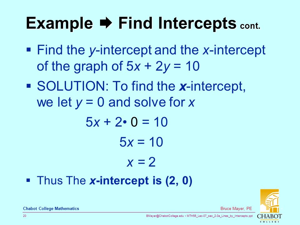 MTH55_Lec-07_sec_2-3a_Lines_by_Intercepts.ppt 20 Bruce Mayer, PE Chabot College Mathematics Example  Find Intercepts cont.