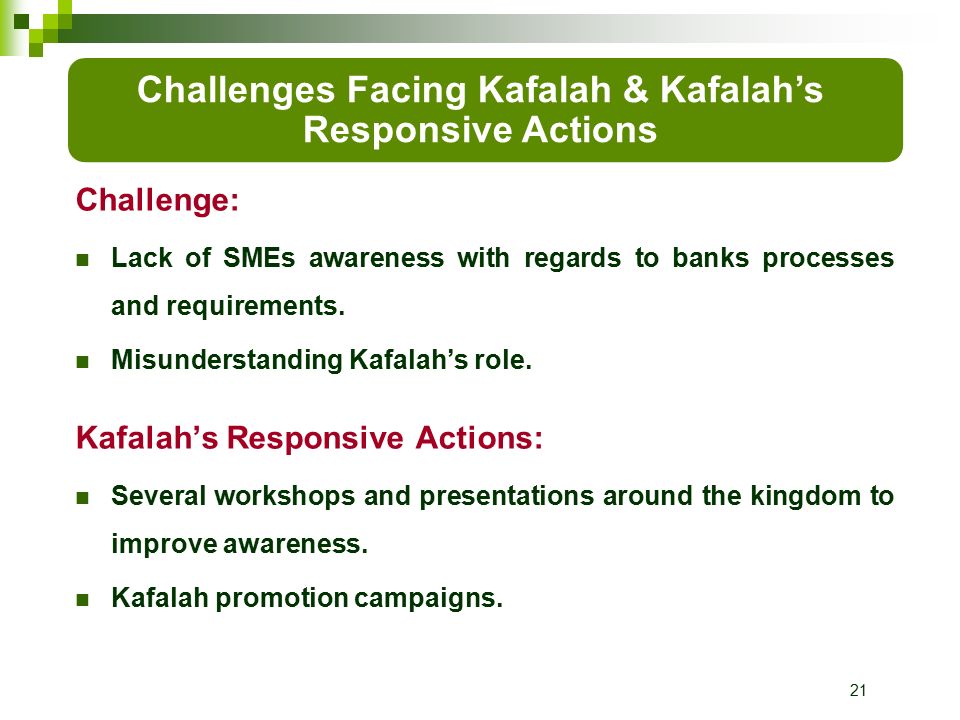21 Challenge: Lack of SMEs awareness with regards to banks processes and requirements.