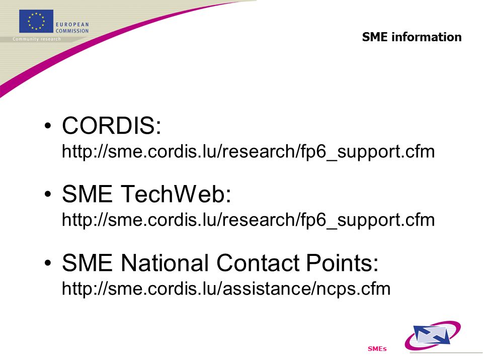 SMEs CORDIS:   SME TechWeb:   SME National Contact Points:   SME information