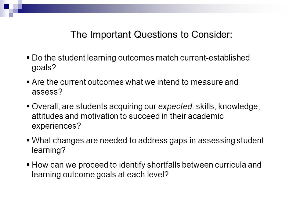 The Important Questions to Consider:  Do the student learning outcomes match current-established goals.