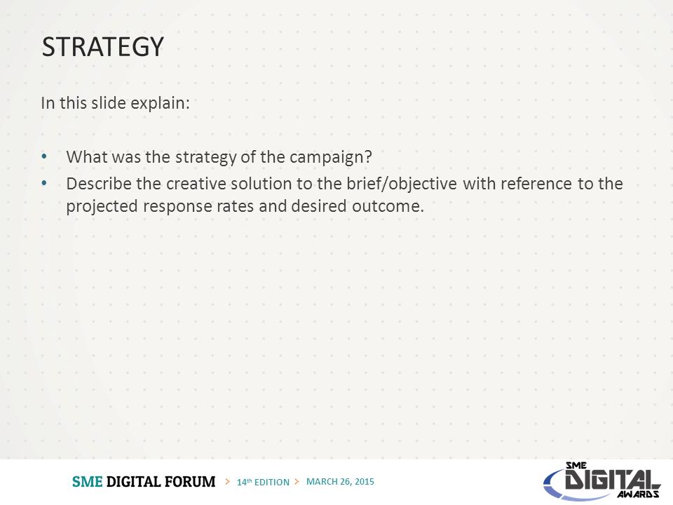 14 th EDITION MARCH 26, 2015 In this slide explain: What was the strategy of the campaign.