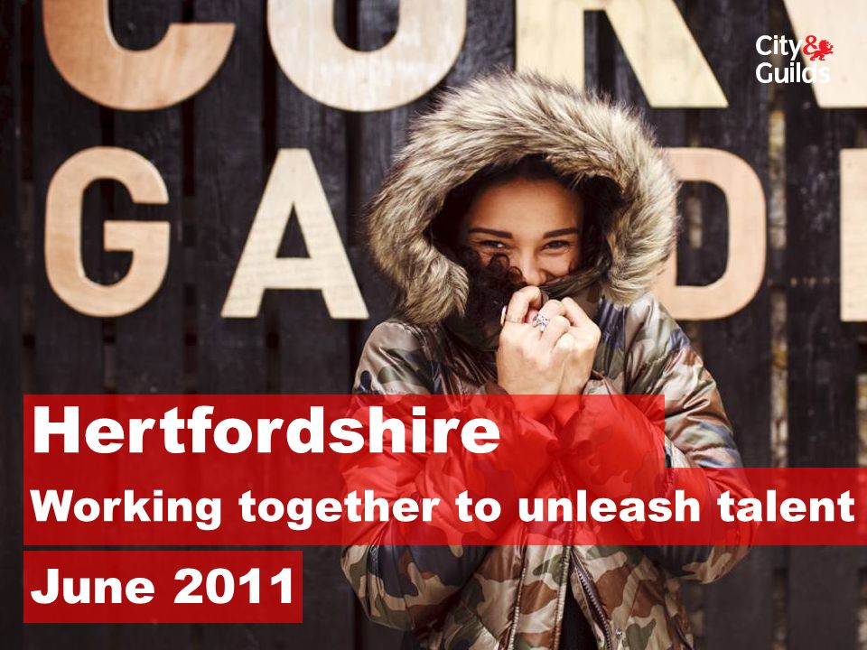 Hertfordshire June 2011 Working together to unleash talent