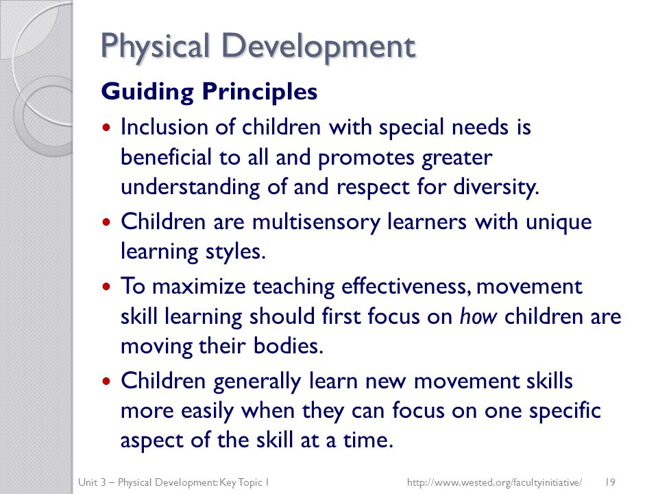 Physical Development Guiding Principles Inclusion of children with special needs is beneficial to all and promotes greater understanding of and respect for diversity.