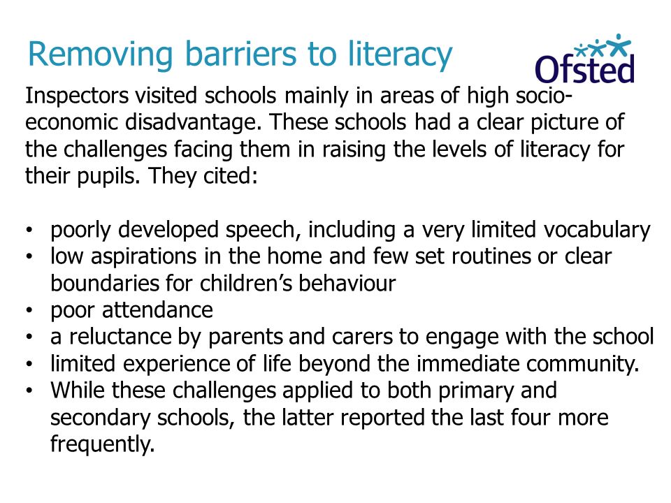 Removing barriers to literacy Inspectors visited schools mainly in areas of high socio- economic disadvantage.