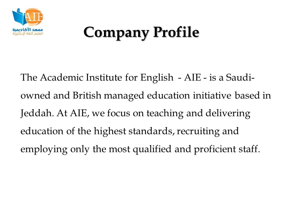 Company Profile The Academic Institute for English - AIE - is a Saudi- owned and British managed education initiative based in Jeddah.