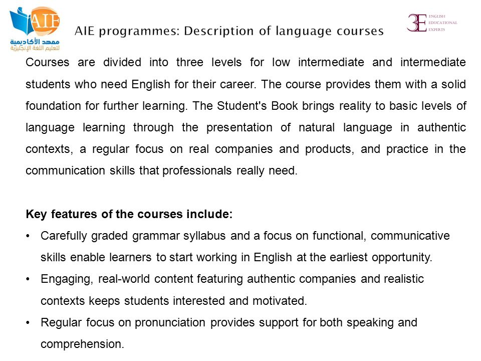 Courses are divided into three levels for low intermediate and intermediate students who need English for their career.