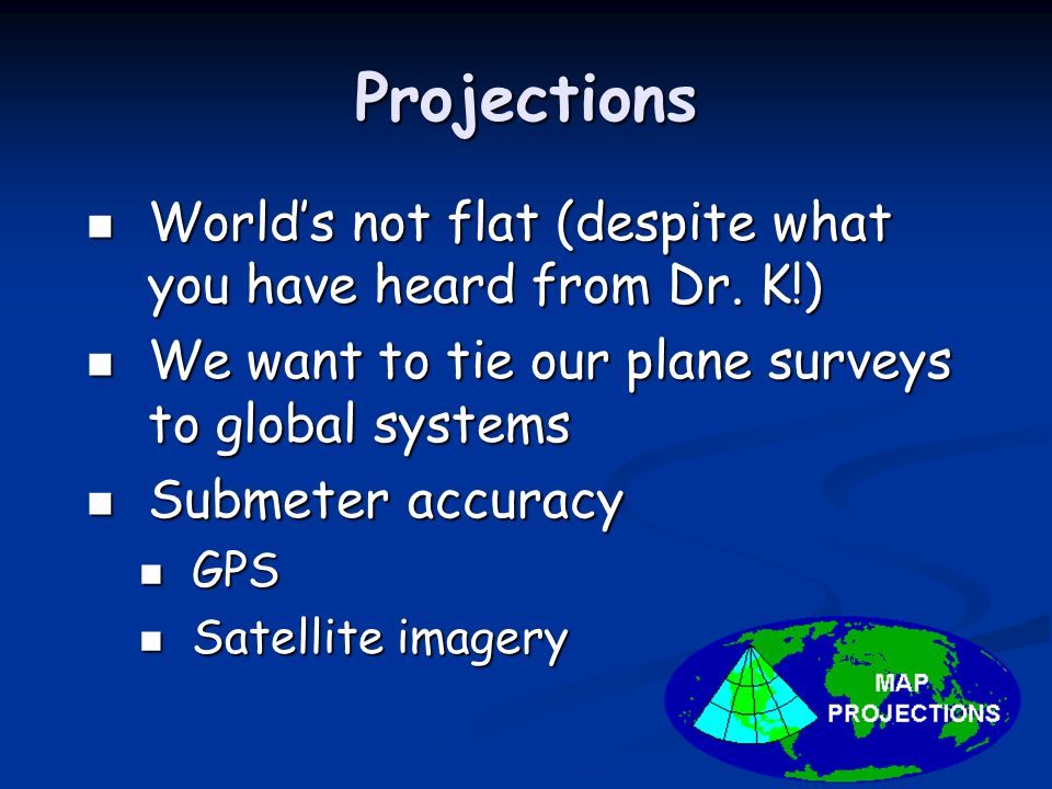 Projections World’s not flat (despite what you have heard from Dr.