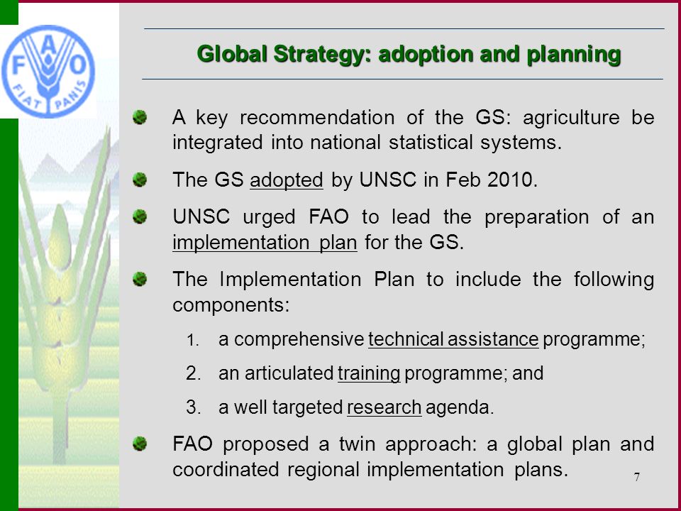 7 Global Strategy: adoption and planning A key recommendation of the GS: agriculture be integrated into national statistical systems.