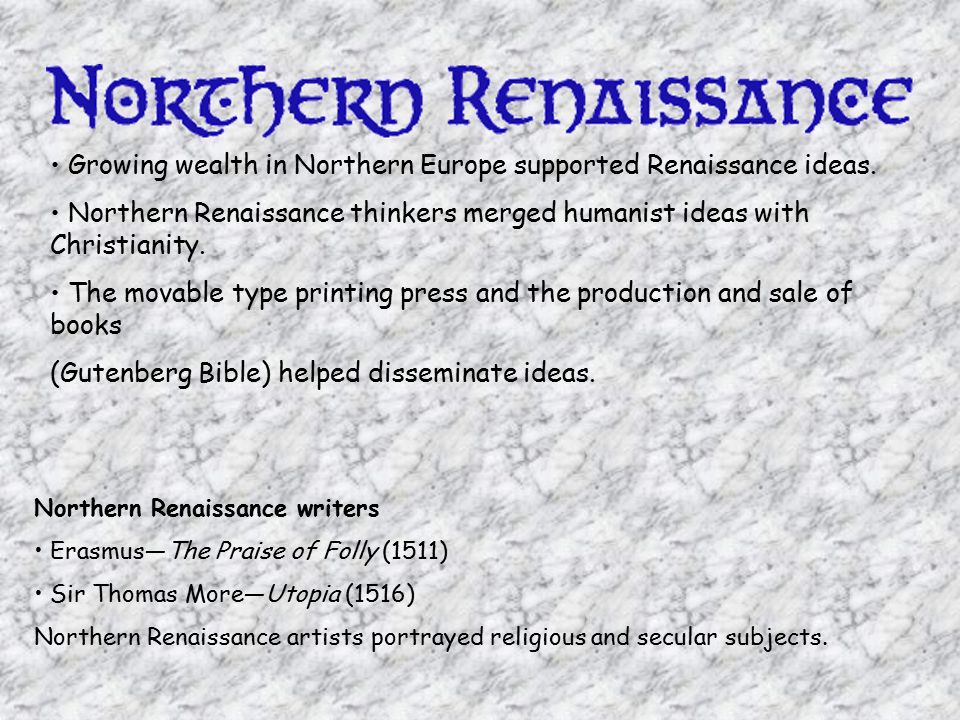 Growing wealth in Northern Europe supported Renaissance ideas.