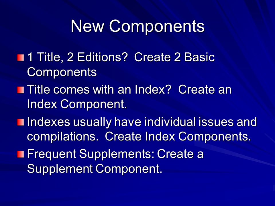 New Components 1 Title, 2 Editions. Create 2 Basic Components Title comes with an Index.